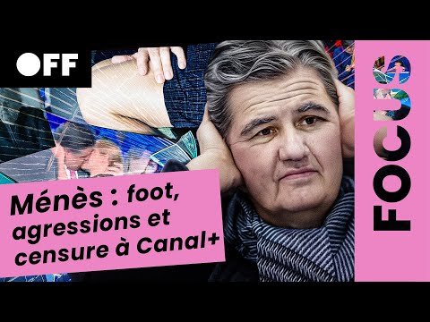 MÉNÈS : foot, agressions et censure à Canal+