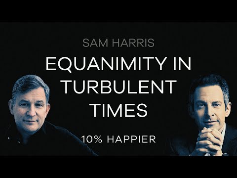 Equanimity in Turbulent Times | Sam Harris