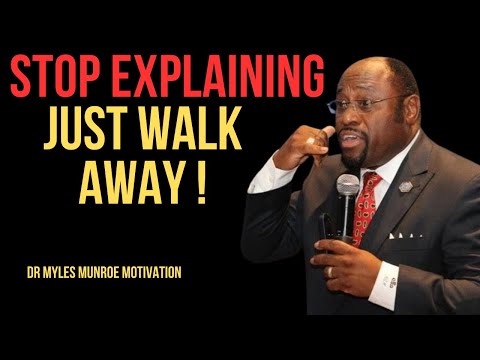 Stop Explaining Yourself Walk Away Without Warning BEST MOTIVATIONAL SPEECH BY DR MYLES MUNROE