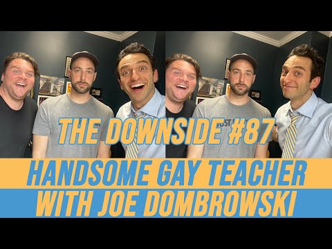 Handsome Gay Teacher with Joe Dombrowski | The Downside #87