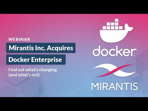 Mirantis Acquires Docker Enterprise! Find Out What's Changing (and What's Not)