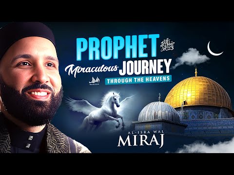 The Story of Al Isra Wal Miraj - Prophet (ﷺ) Miraculous Journey Through The Heavens | Omar Sulaiman