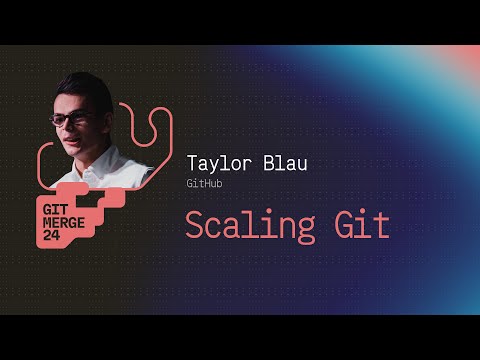 Scaling Git - Taylor Blau | GitMerge 2024