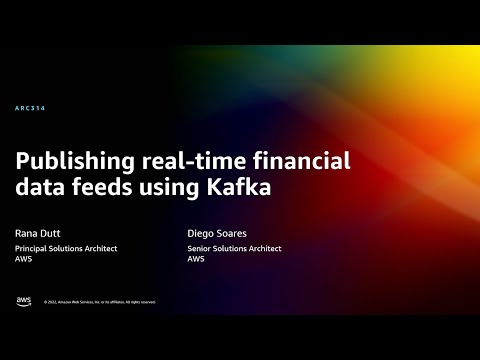 AWS re:Invent 2022 - Publishing real-time financial data feeds using Kafka (ARC314)