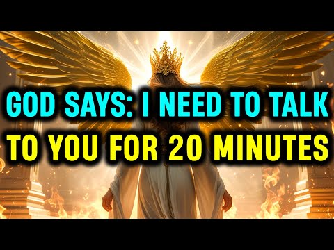 Chosen Ones: God Says: I Need To Talk To You For 20 Minutes And It Has To Be Right Now!