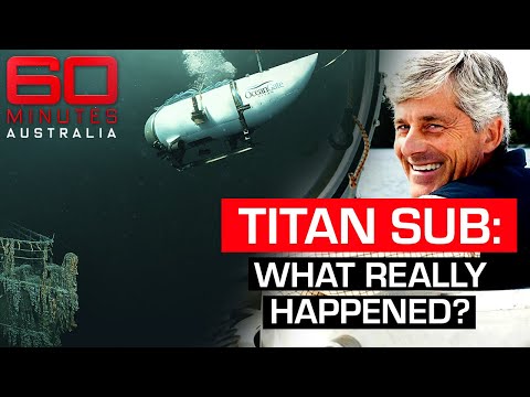 Titan sub tragedy: Who is to blame for the implosion? | 60 Minutes Australia