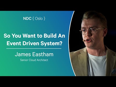 So You Want to Build An Event Driven System? - James Eastham - NDC Oslo 2024