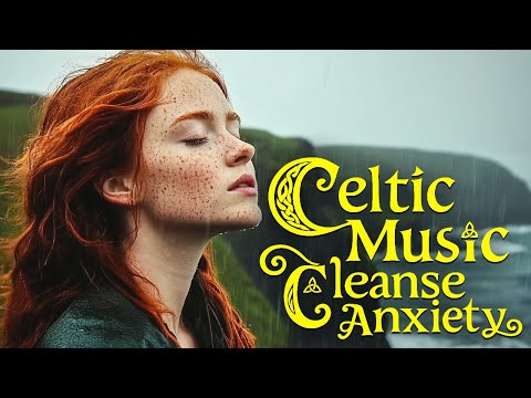 Relaxing Celtic music - Relax Mind Body: Cleanse Anxiety, Stress & Toxins. Beautiful ambient music