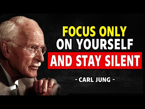 When You Focus On Yourself & Stay Silent, Everything Falls Into Place - Carl Jung