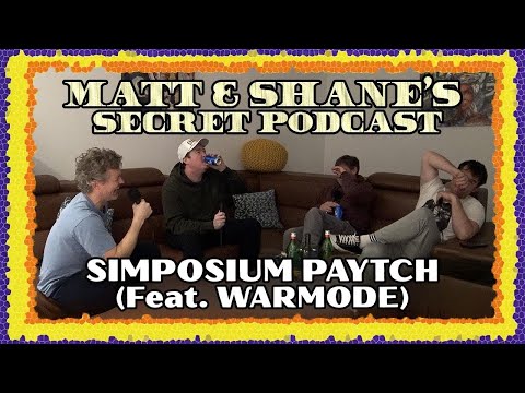 SIMPOSIUM PAYTCH (feat. WARMODE) | Matt and Shane's Secret Podcast