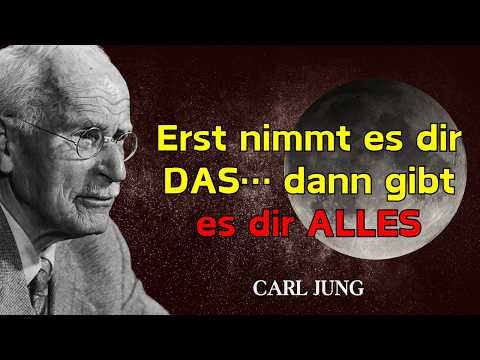 Das Universum nimmt dir erst DAS hier… damit es dir ALLES geben kann — Carl Jung
