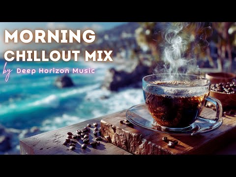Morning Chillout 2025 🌞 24/7 Live Stream • Relaxing Background Session by Deep Horizon Music