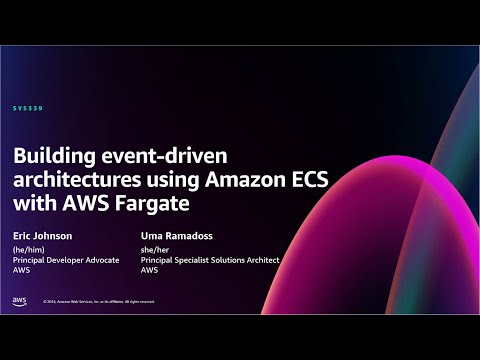 AWS re:Invent 2024 - Building event-driven architectures using Amazon ECS with AWS Fargate  (SVS339)