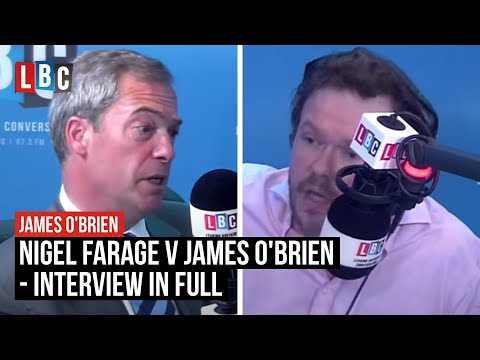 Nigel Farage v James O'Brien - Interview In Full - LBC