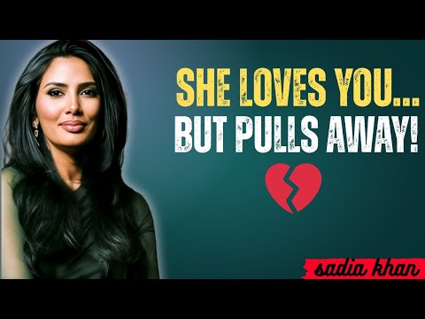 Why Women Pull Away Even When They LOVE You 😱 | Sadia Khan | Female Psychology