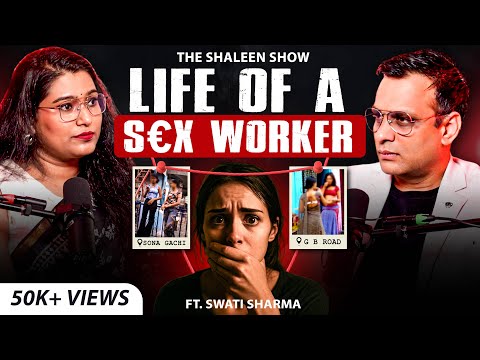 Life of S*x Workers: Prostitution, Human Trafficking & Forced S*x | Swati Sharma | The Shaleen Show