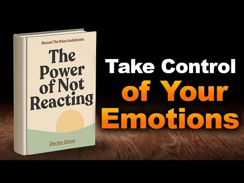 The Power Of NOT REACTING - How To Control Your EMOTIONS (Audiobook)