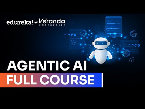 Agentic AI Full Course 2025 | AI Agents Tutorial For Beginners | Agentic AI Course | Edureka