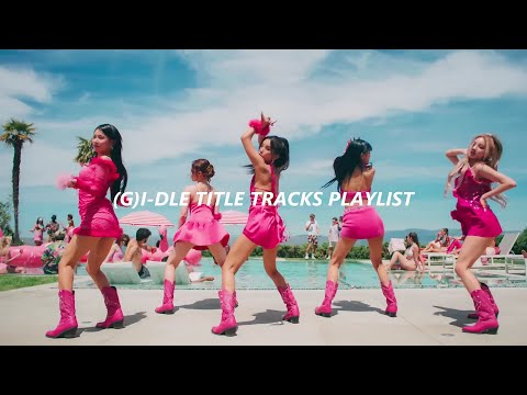 (G)I-DLE Title Tracks Playlist 2023