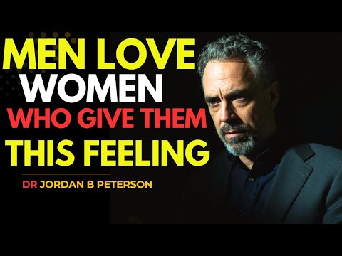 Men Love Women Who Give Them This Feeling This | Jordan Peterson | Motivational Speeches