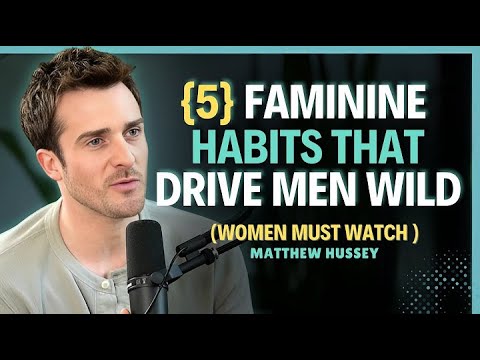 5 Feminine Habits That Trigger Sexual Attraction in Men || Matthew Hussey || Dating Tips
