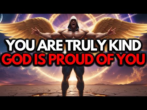 Chosen Ones, You Have a Genuinely Kind Heart — God is Proud of You Because of Your Kindness