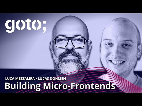 What Are Micro-Frontends & How to Use Them • Luca Mezzalira & Lucas Dohmen • GOTO 2022