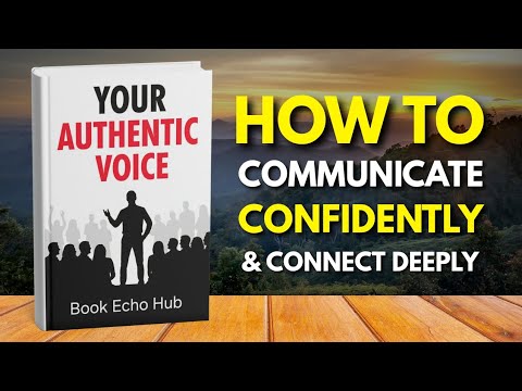 How to Speak Confidently & Connect Deeply | Full Audiobook