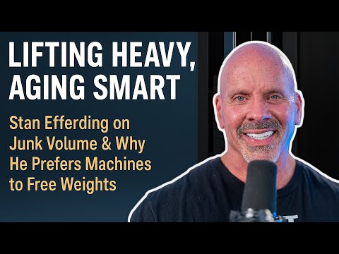 Lifting Heavy, Aging Smart | Stan Efferding on Junk Volume & Why He Prefers Machines to Free Weights