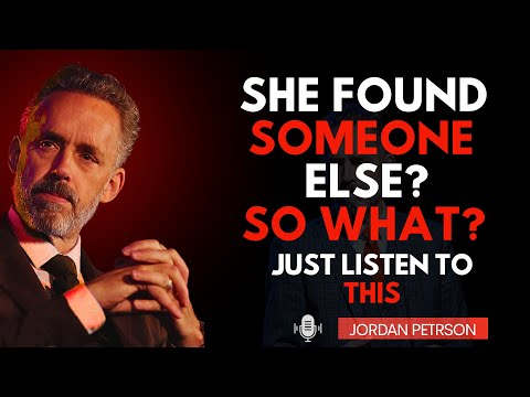 She Found Someone Else — So What? Just  Watch This | Jordan Peterson Motivational Speech