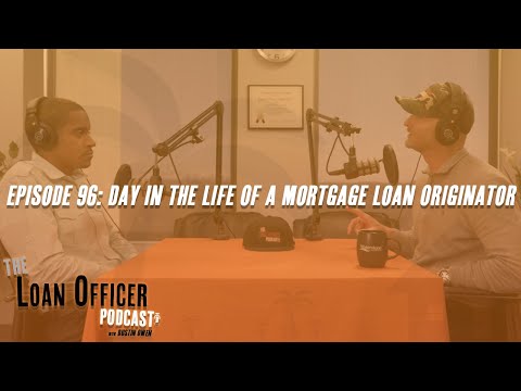 Episode 96: Day In The Life Of A Mortgage Loan Originator