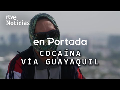 ON THE COVER | "COCAINE VIA GUAYAQUIL", the new DRUG ROUTE | RTVE News