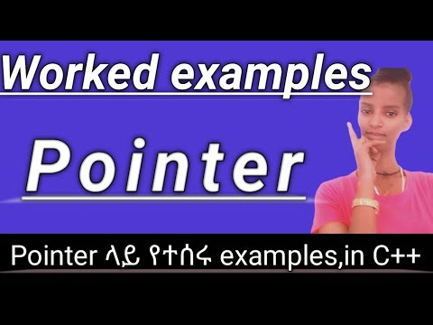 Worked examples of Pointer in C++, / Pointer ላይ የተሰሩ examples በአማረኛ