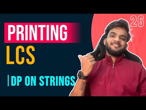 DP 26. Print Longest Common Subsequence | Dp on Strings