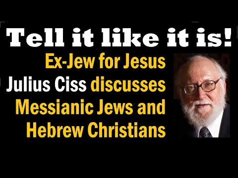TELL IT LIKE IT IS! – Ex Jew for Jesus  discusses Messianic Jews and Hebrew Christians – Julius Ciss