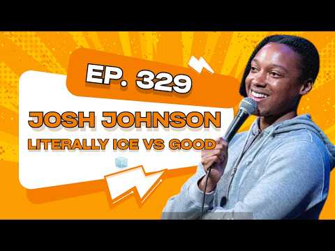 Josh Johnson on why it's literally ICE vs Good 🧊 #329
