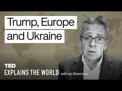Trump, Europe, Ukraine and the Uncertain World Order | TED Explains the World with Ian Bremmer