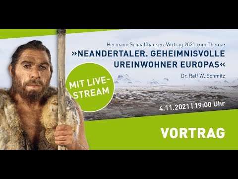 Schaaffhausen-Vortrag 2021 LIVE: Neandertaler. Geheimnisvolle Ureinwohner Europas