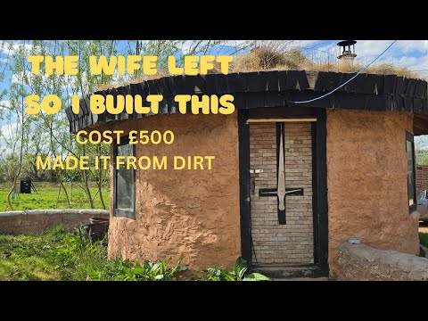 Wife Left so I Built a new house from Sandbags to live on my land