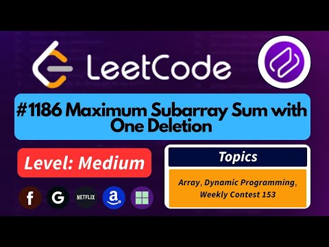LeetCode 1186 – Maximum Subarray Sum With One Deletion | DP + Kadane’s Trick Explained