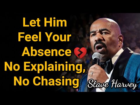 Let Him Feel Your Absence—No Explaining, No Chasing | Steve Harvey
