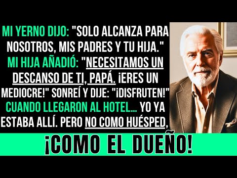 Mi Hija y Mi Yerno Invitaron a Toda la Familia Menos a Mí — En el Hotel Supieron Quién Era el Dueño