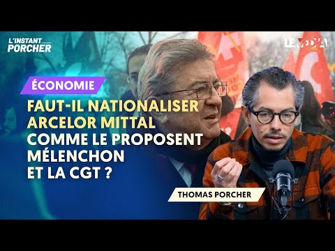ARCELORMITTAL : MÉLENCHON ET LA CGT ONT-ILS RAISON DE VOULOIR LA NATIONALISATION ?