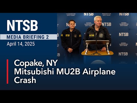 NTSB Media Briefing 2 - Mitsubishi MU2B Airplane Crash in Copake, New York