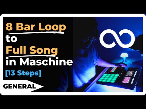 How to Go from an 8 Bar Loop to a Full Song in Maschine (the 13 Steps I Take)