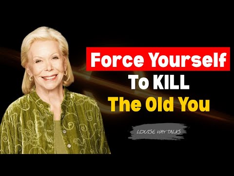 Force Yourself To Outgrow The Old Version Of You  Lousie Hay Talks