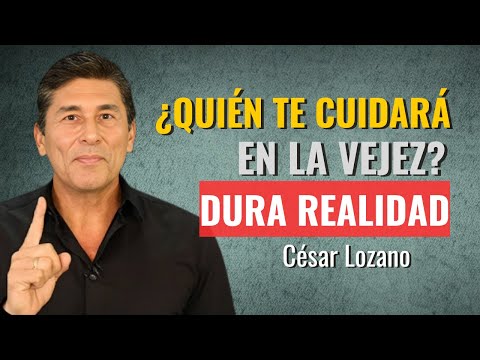 ¿Quién Cuidara de ti en la Vejez? La dura VERDAD– Dr. César Lozano
