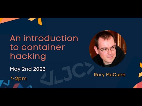 LJC: An introduction to container hacking May 2 2023 1-2 PM