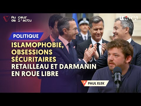 ISLAMOPHOBIE, OBSESSIONS SÉCURITAIRES : RETAILLEAU ET DARMANIN EN ROUE LIBRE
