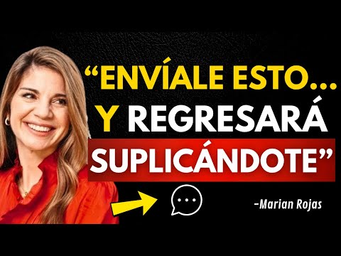 Envíale ESTE mensaje y VOLVERÁ SUPLICANDO una segunda oportunidad | Marian Rojas